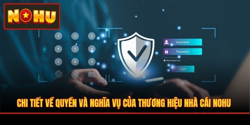 Chi tiết về quyền và nghĩa vụ của thương hiệu nhà cái NOHU