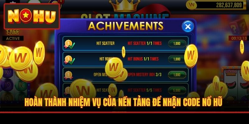 Hoàn thành nhiệm vụ của nền tảng để nhận Code Nổ Hũ