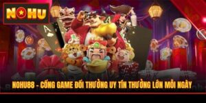 NOHU88 - Cổng Game Đổi Thưởng Uy Tín Thưởng Lớn Mỗi Ngày