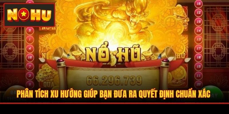 Phân tích xu hướng giúp bạn đưa ra quyết định chuẩn xác