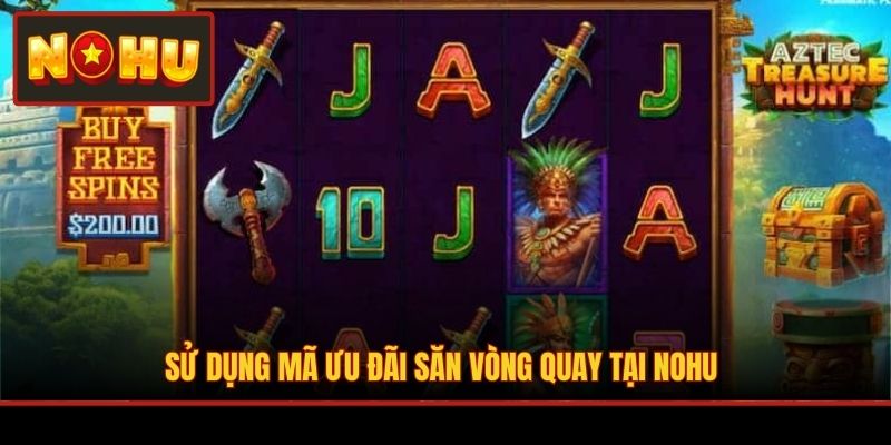 Sử dụng mã ưu đãi săn vòng quay tại NOHU